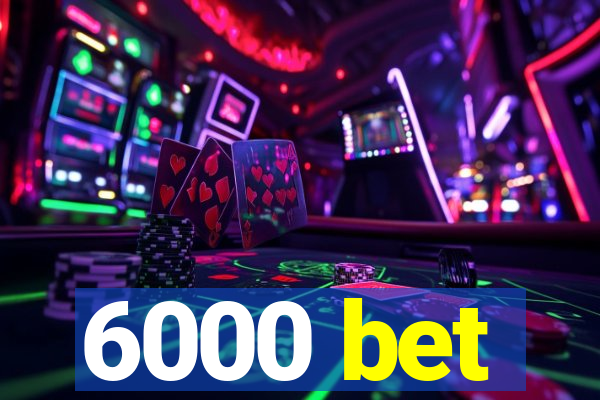 6000 bet