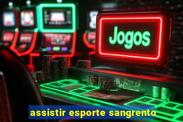 assistir esporte sangrento