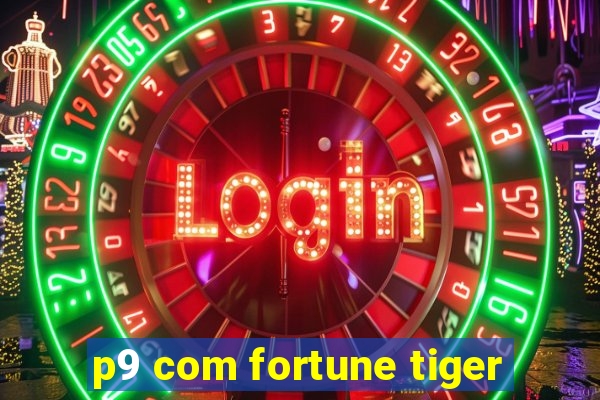 p9 com fortune tiger