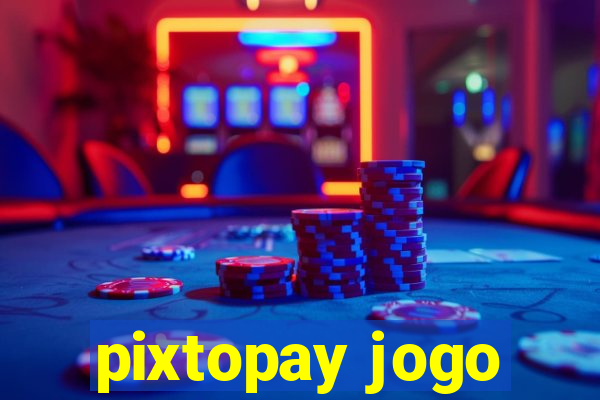 pixtopay jogo