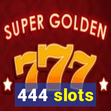 444 slots