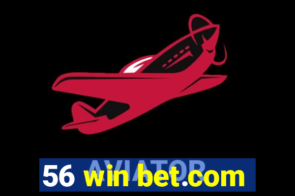 56 win bet.com