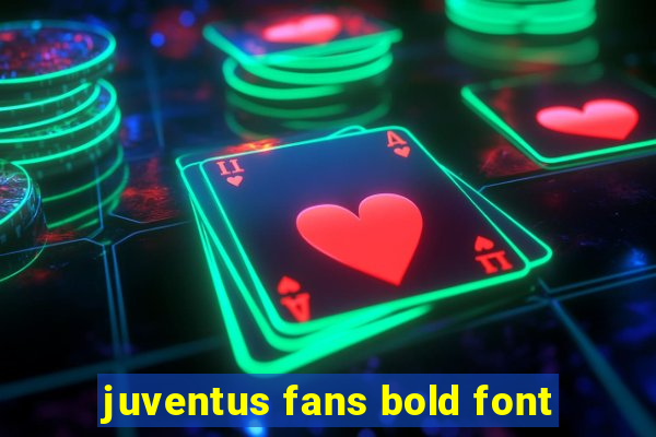 juventus fans bold font