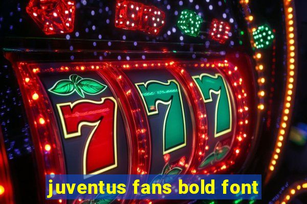 juventus fans bold font