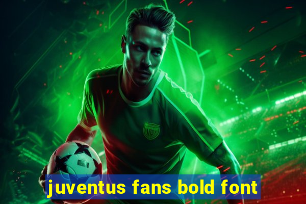 juventus fans bold font