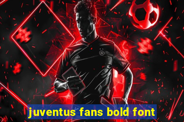 juventus fans bold font