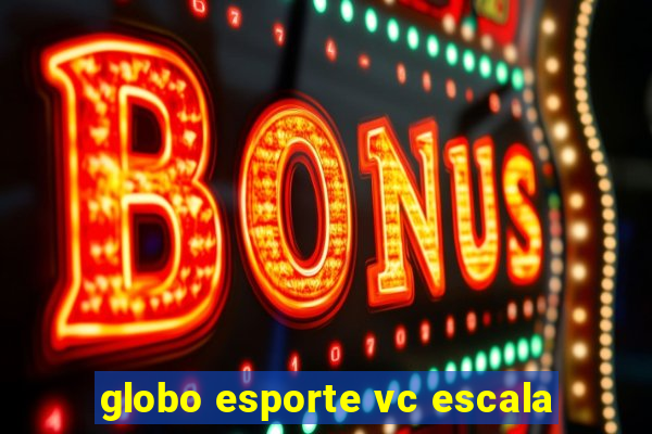 globo esporte vc escala