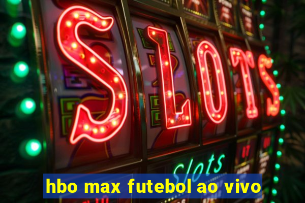 hbo max futebol ao vivo