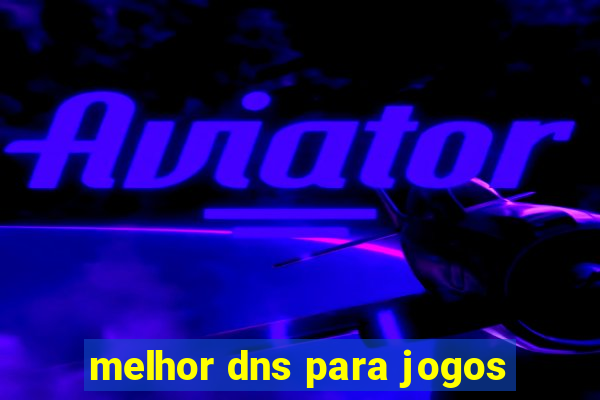 melhor dns para jogos