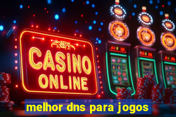 melhor dns para jogos