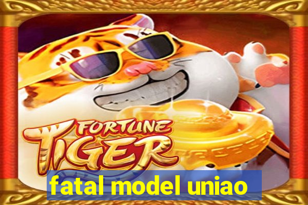 fatal model uniao