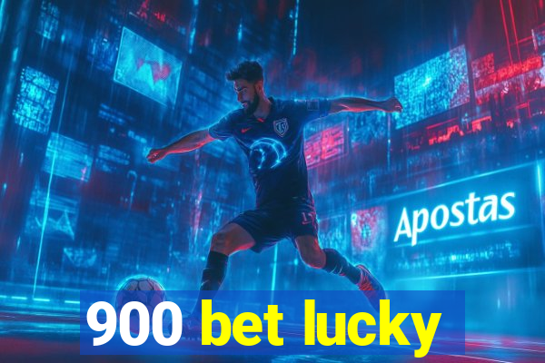 900 bet lucky