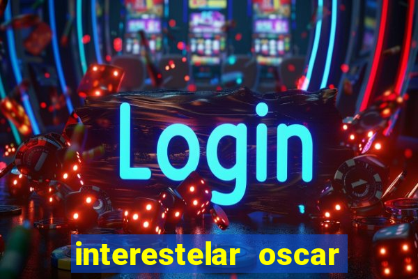 interestelar oscar interestelar quantos oscar