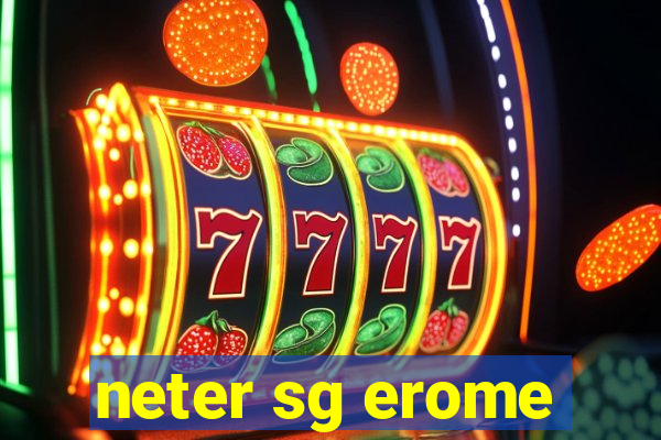 neter sg erome