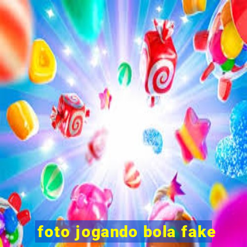 foto jogando bola fake