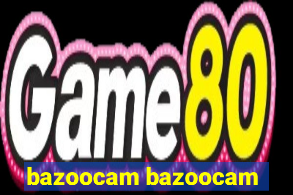 bazoocam bazoocam