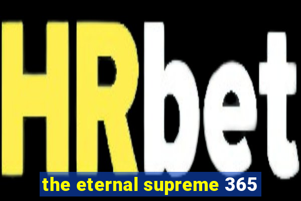 the eternal supreme 365