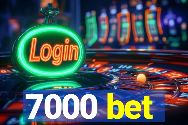 7000 bet