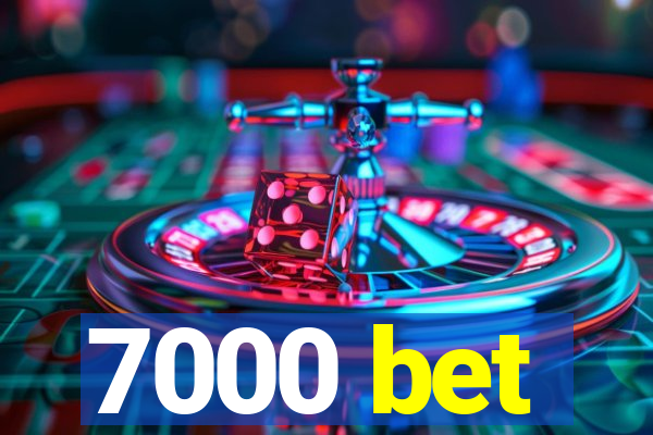 7000 bet