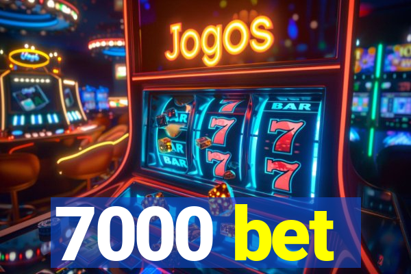 7000 bet