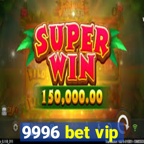 9996 bet vip