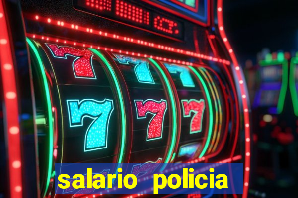 salario policia civil da bahia