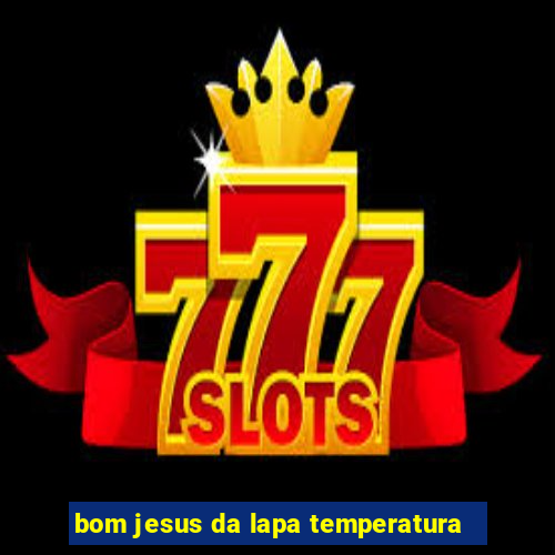 bom jesus da lapa temperatura