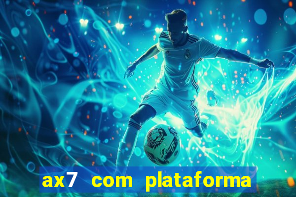 ax7 com plataforma de jogos