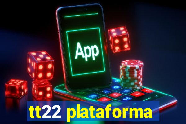 tt22 plataforma