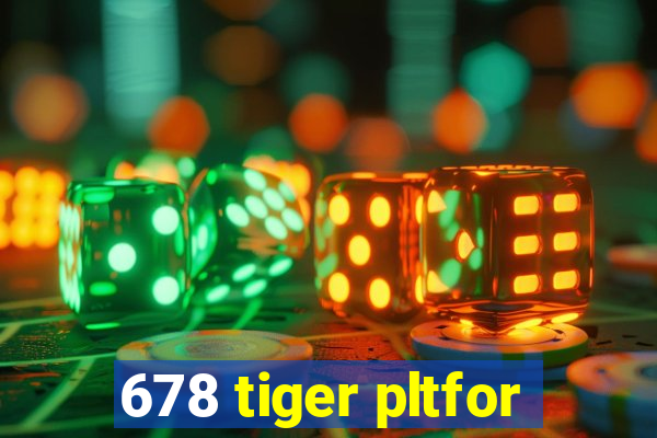 678 tiger pltfor