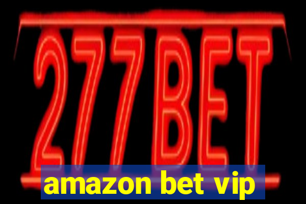 amazon bet vip