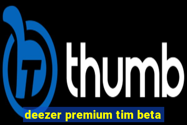 deezer premium tim beta