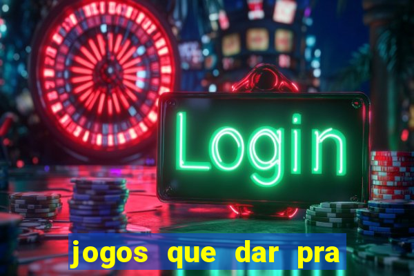 jogos que dar pra ganhar dinheiro