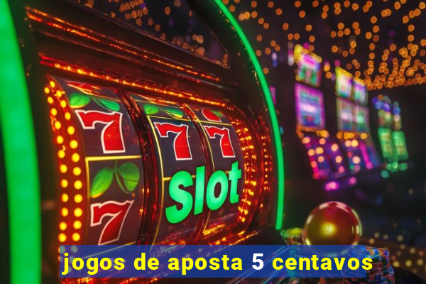 jogos de aposta 5 centavos