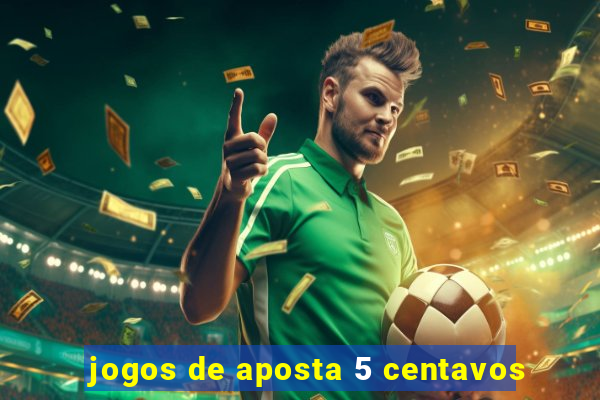 jogos de aposta 5 centavos