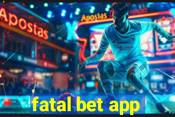 fatal bet app