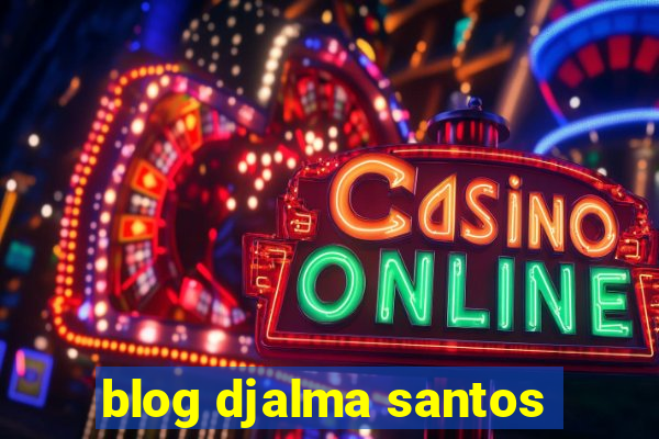 blog djalma santos