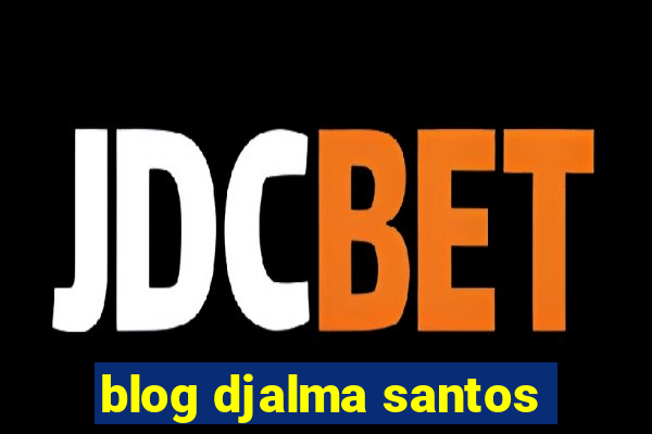 blog djalma santos