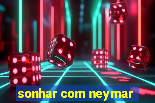 sonhar com neymar