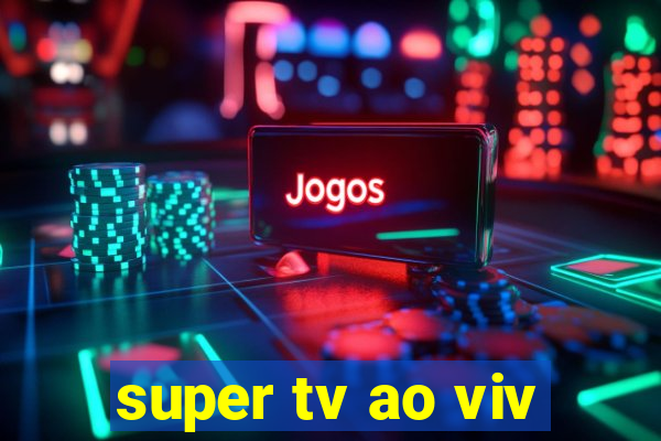 super tv ao viv