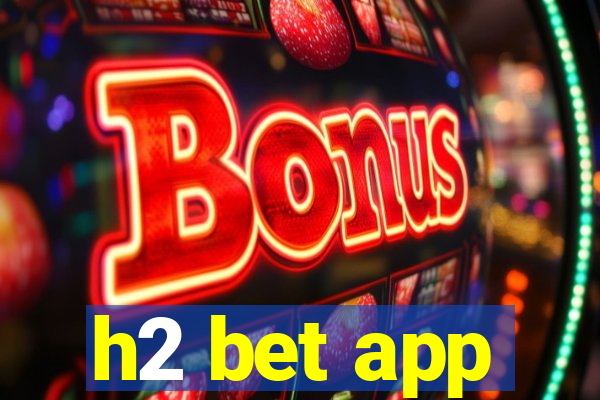 h2 bet app