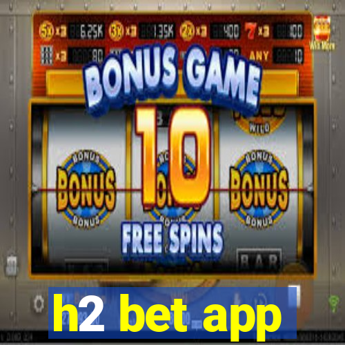 h2 bet app