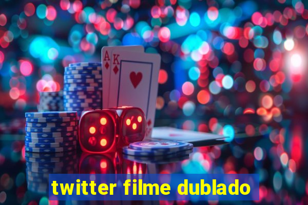 twitter filme dublado