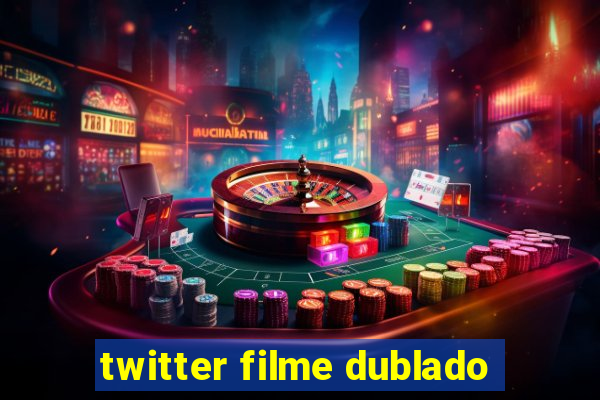 twitter filme dublado