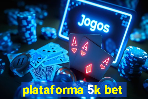 plataforma 5k bet