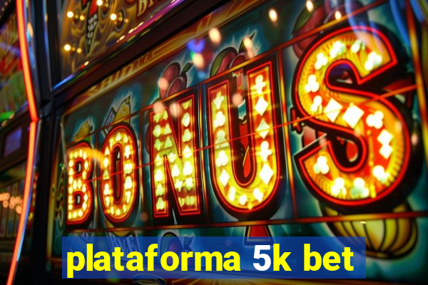 plataforma 5k bet