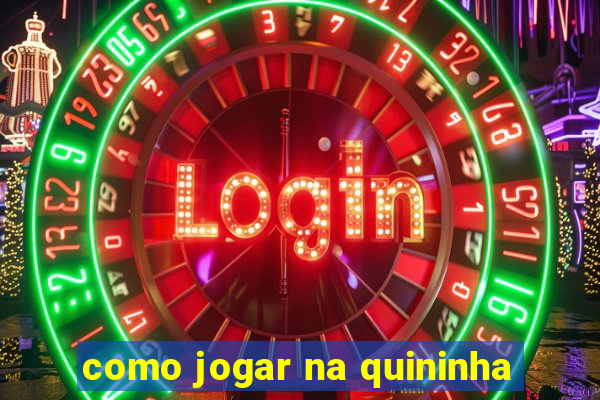 como jogar na quininha