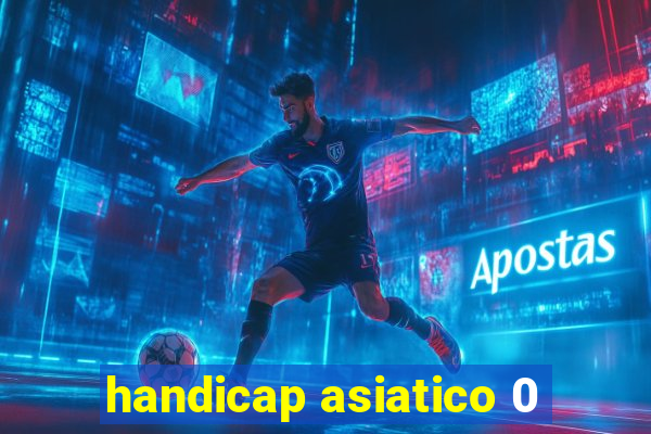 handicap asiatico 0