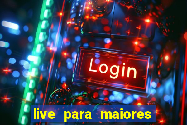 live para maiores de 18