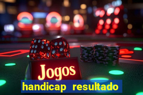 handicap resultado final - 1